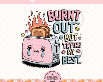 Burnt Out But Trying My Best PNG, Funny Mental Health Quote, Burnout Humor Design, Relatable Toaster PNG, Cute Stress Quote
