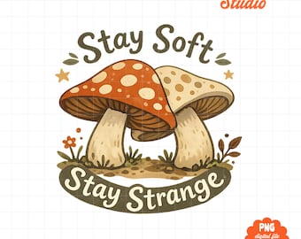 Stay Soft Stay Strange Mushroom Clipart PNG, Cute Cottagecore Mushroom Design, Whimsical Forest Art, Boho Aesthetic Graphic Download