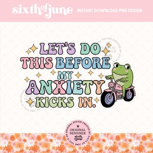 Let&#39;s Do This Before My Anxiety Kicks In PNG,  Funny Trendy Popular Mental Health PNG Cute Frog Sublimation Design, Girly Anxiety PNG, Tote