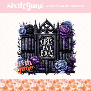 Good Girls Read Bad Books PNG, BookTok PNG, Book Lover Sublimation, Dark Romance, Gothic, Book Lover Shirt design, Spicy Digital Download