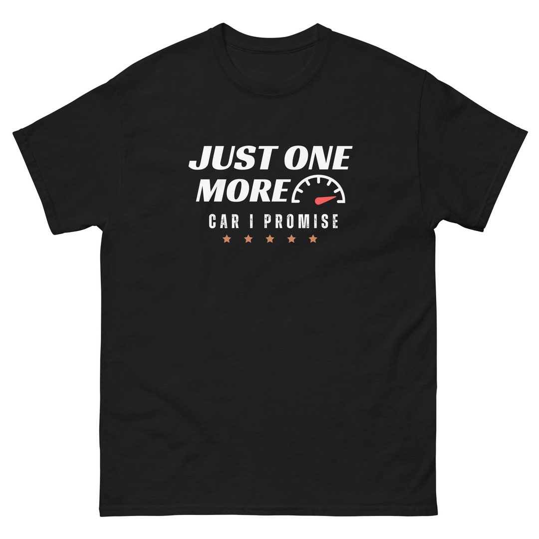 Just One More Car I Promise Tshirt 03, Car Shirt, Shirt Funny Gift for