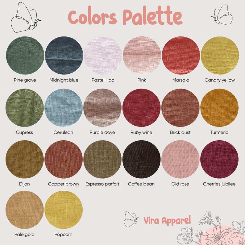 May include: A color palette chart titled Colors Palette featuring twenty-two circular fabric swatches in various shades including Pine grove, Midnight blue, Pastel lilac, Pink, Marsala, Canary yellow, Cupress, Cerulean, Purple dove, Ruby wine, Brick dust, Turmeric, Dijon, Copper brown, Espresso parfait, Coffee bean, Old rose, Cherries jubilee, Pale gold, and Popcorn, with Vira Apparel text and butterfly illustrations.