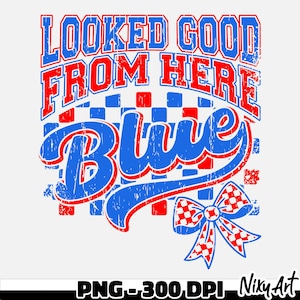 May include: A graphic design featuring the text "LOOKED GOOD FROM HERE" in red and blue, above the word "Blue" in a stylized font. A bow with a red and white checkered pattern is at the bottom right.