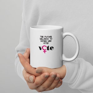 Vote, The Future Belongs to Women Who Vote Mug image 1