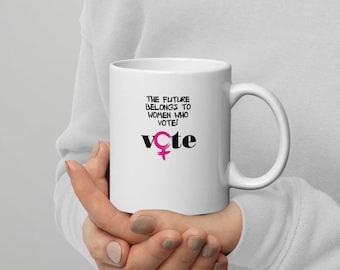 Vote, The Future Belongs to Women Who Vote | Mug |