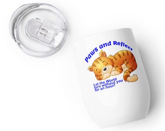 Paws and Reflect Wine Tumbler, Have a glass of wine, Let the World Turn Without You for an Hour