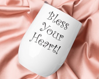 Bless Your Heart wine tumbler - Southern Sarcastic Saying - Southern Blessing  - White glossy wine tumbler