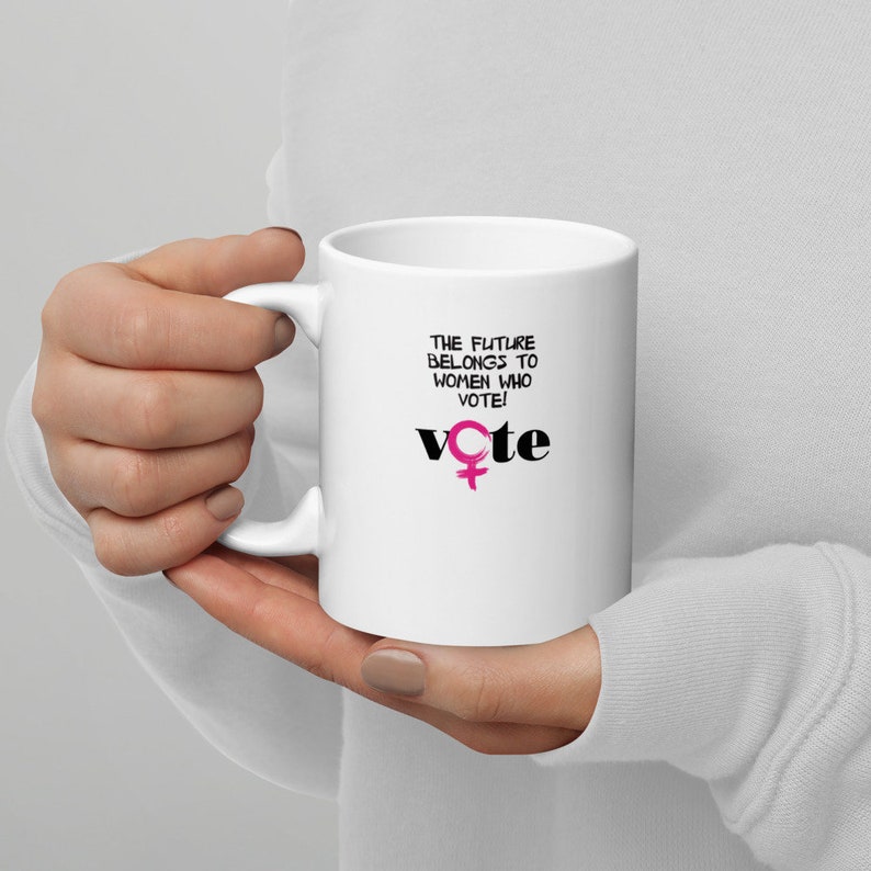 Vote, The Future Belongs to Women Who Vote Mug image 8