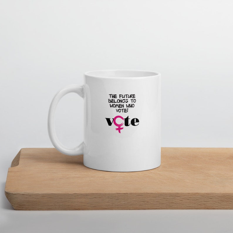 Vote, The Future Belongs to Women Who Vote Mug image 5