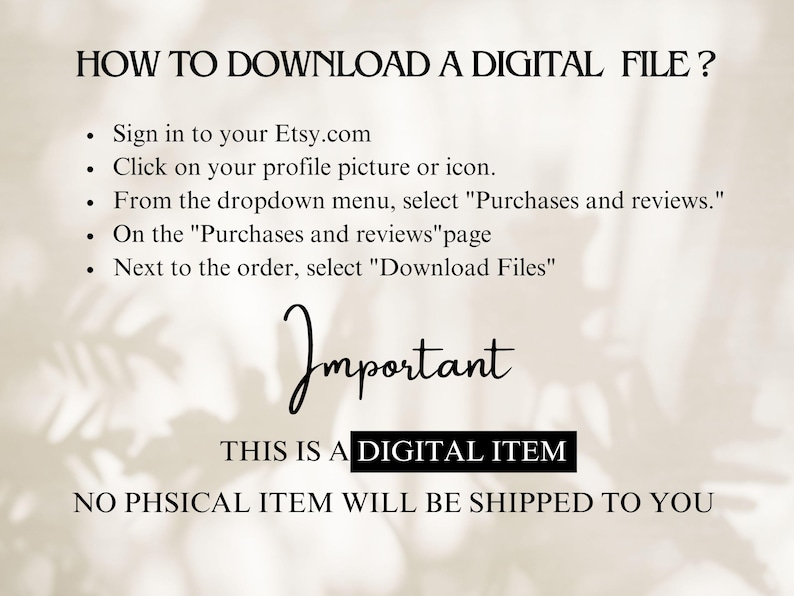 May include: A white background with black text explaining how to download a digital file from Etsy. The text says "HOW TO DOWNLOAD A DIGITAL FILE?" and lists steps to download a digital file. The text also says "Important" and "THIS IS A DIGITAL ITEM. NO PHYSICAL ITEM WILL BE SHIPPED TO YOU."