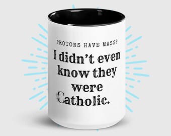 Funny Catholic Coffee Mug – "Protons Have Mass?" Colorful Handle