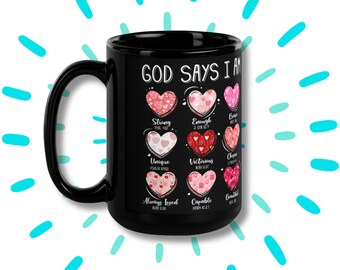 God Says I Am Inspirational Black Glossy Mug, Valentines Coffee Cup, Catholic Valntines Gift, Bible Verse Coffee Mug, Gifts for Her Him