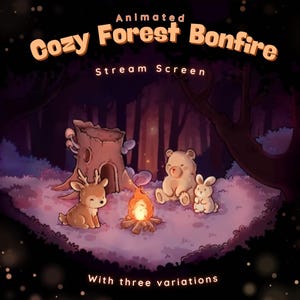 May include: Animated stream screen titled "Cozy Forest Bonfire" featuring a deer, bear, and rabbit gathered around a campfire. The scene is set in a forest with a tree stump and the text "With three variations".
