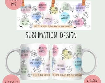 May include: A sublimation design for a mug featuring a watercolour background with motivational quotes and illustrations. The quotes include "I am fucking awesome", "I am worthy af", "I am a fucking warrior", "Manifest that shit", "I left the house today and totally rocked it", "Positive shit flows to me", "I will take no shit", "I am brave and strong", "Strong as fuck", and "I am just fucking perfect the way I am".