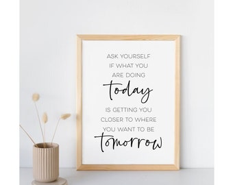 Ask yourself if what you are doing today...Digital download print, Positive Quote, inspirational wall art, new home gift, printable wall art