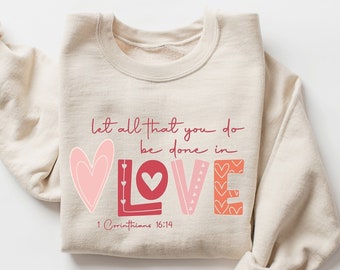 Let All That You Do Be Done in Love Sweatshirt, Bible Verse Valentines Day T-shirt, Christians Valentines Day, Valentines Day Religious Gift
