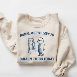 Might Have To Call In Thicc Today Shirt, Raccoon Sweatshirt, Weird Shirt, Trash Panda Sweatshirt, Unisex TShirt, Funny T-Shirt, Meme T-Shirt