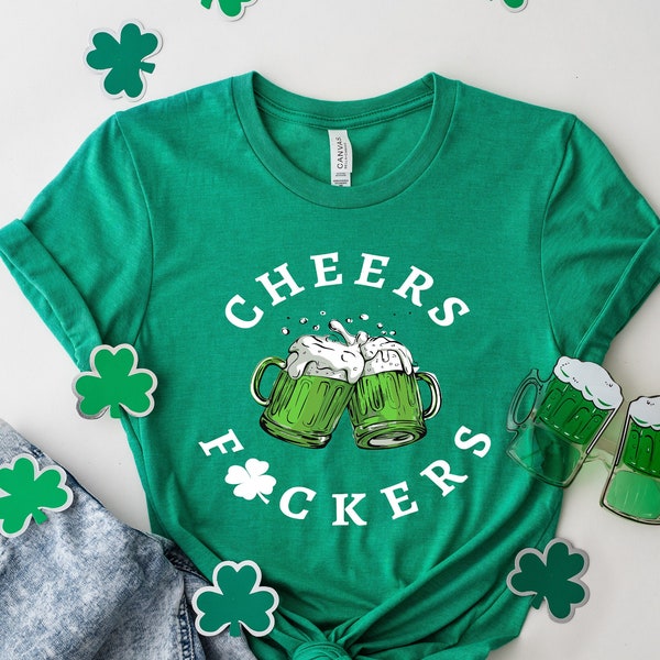 Cheers Fuckers Shirt, Irish Day Gift, Paddy's Day Shirt, Cheers Fuckers Tee, Lucky Tee, Shamrock Tee, Gift for St Patrick's Day Drinking Tee