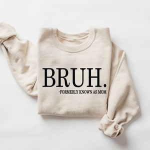 Bruh Formerly Known as Mom Sweatshirt, Cool Meme Shirt, Funny Informative Crewneck, Preppy Aesthetic Shirt, Sarcastic Shirt Gift, Mom Bruh image 2