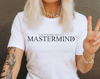 Mastermind Shirt, Taylor Swiftie Shirt, It Was All My Design 'Cause I'm A Mastermind Shirt, What If I Told You I'm A Mastermind Unisex Shirt