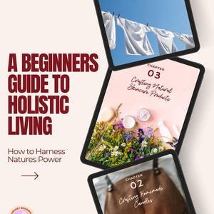 May include: A beginner's guide to holistic living with three chapters: Sustainable Natural Personal Care, Crafting Homemade Candles, and Crafting Natural Skincare Products. The guide is presented on three digital tablets.
