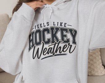 Feels Like Hockey Weather Hoodie: Cozy Sweatshirt for Fans