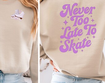 Never Too Late To Skate Sweatshirt - Inspirational Crewneck