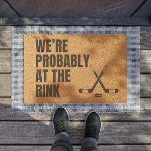 Funny Hockey Doormat: &quot;We&#39;re Probably at the Rink&quot; Coir Welcome Mat