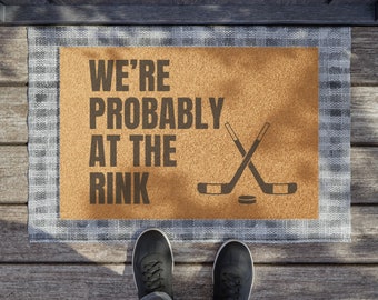 Funny Hockey Doormat: "We're Probably at the Rink" Coir Welcome Mat