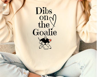 Dibs on The Goalie Sweatshirt Hockey Goalie Wife Sweatshirt Gift Idea Goalie Girlfriend Hockey Sweatshirt Game Day Sweatshirt Gift Idea