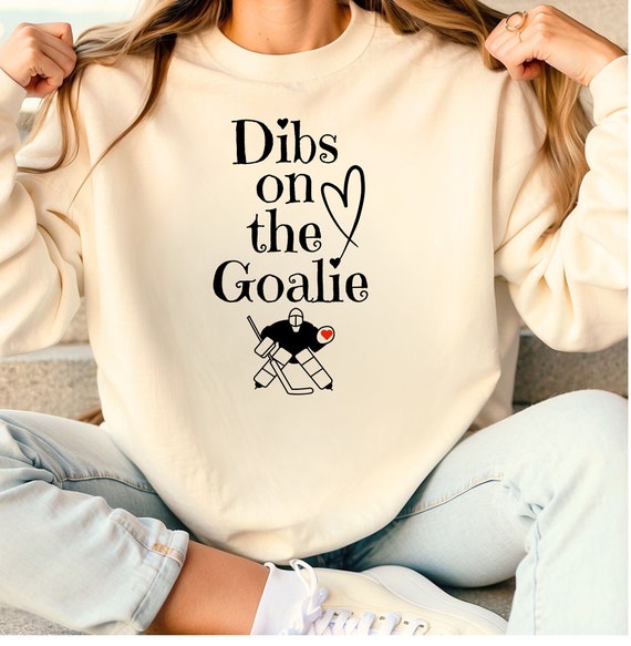 Dibs on The Goalie Sweatshirt Hockey Goalie Wife Sweatshirt Gift Idea Goalie Girlfriend Hockey Sweatshirt Game Day Sweatshirt Gift Idea