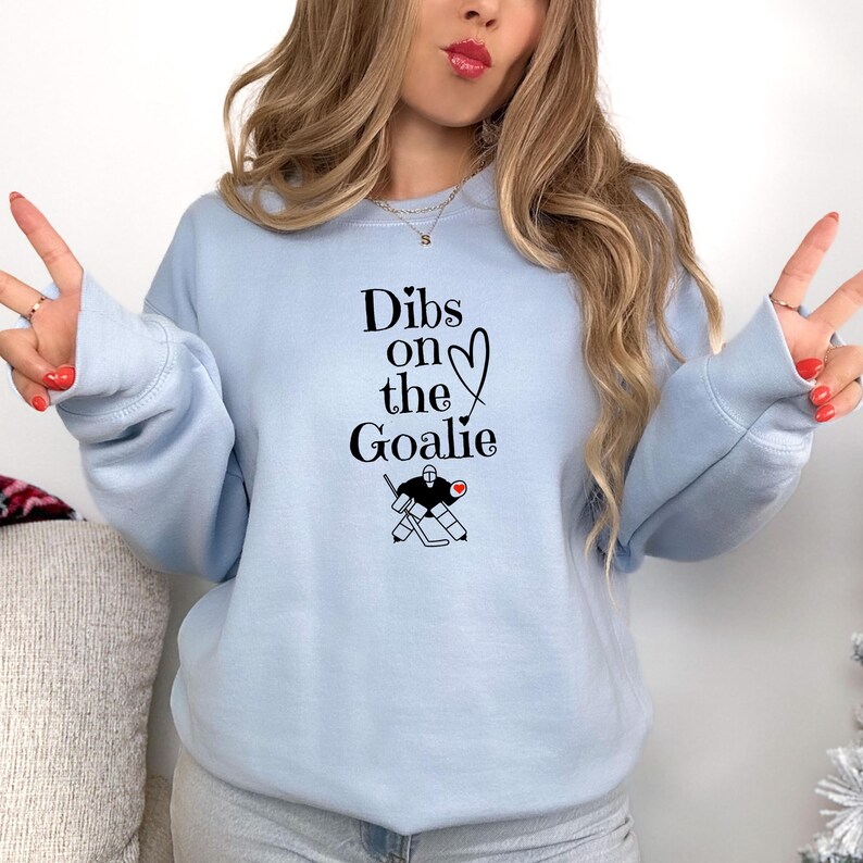 Dibs on The Goalie Sweatshirt Hockey Goalie Wife Sweatshirt Gift Idea Goalie Girlfriend Hockey Sweatshirt Game Day Sweatshirt Gift Idea