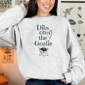 Dibs on The Goalie Sweatshirt Hockey Goalie Wife Sweatshirt Gift Idea Goalie Girlfriend Hockey Sweatshirt Game Day Sweatshirt Gift Idea