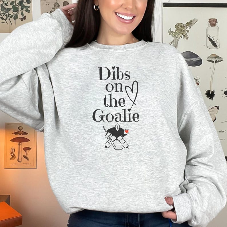 Dibs on The Goalie Sweatshirt Hockey Goalie Wife Sweatshirt Gift Idea Goalie Girlfriend Hockey Sweatshirt Game Day Sweatshirt Gift Idea
