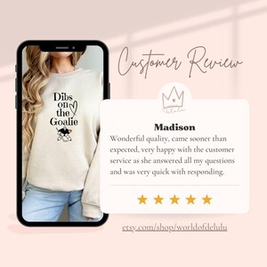 May include: A customer review for a sweatshirt with the text "Dibs on the Goalie" and a hockey player graphic. The review is positive, with five stars and the text "Wonderful quality, came sooner than expected, very happy with the customer service as she answered all my questions and was very quick with responding." The review is from a customer named Madison.