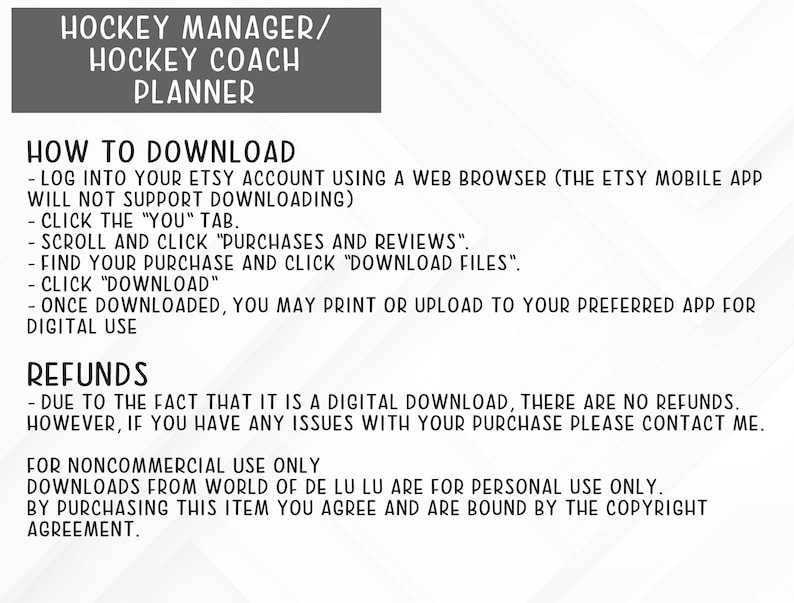 May include: A white background with black text explaining how to download a digital product from Etsy. The text includes instructions on how to log into your Etsy account, find your purchase, and download the files. The text also includes information about refunds and noncommercial use.