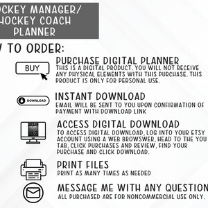 May include: A black and white graphic with instructions on how to order a digital hockey coach planner. The graphic includes the words "BUY", "DOWNLOAD", "PURCHASE DIGITAL PLANNER", "INSTANT DOWNLOAD", "ACCESS DIGITAL DOWNLOAD", "PRINT FILES", and "MESSAGE ME WITH ANY QUESTIONS".