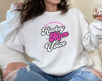 Hockey Mom Voice Sweatshirt - Funny Hockey Mama Gift