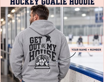Personalized Hockey Goalie Hoodie - Get out of my House Hockey Goalie Gift