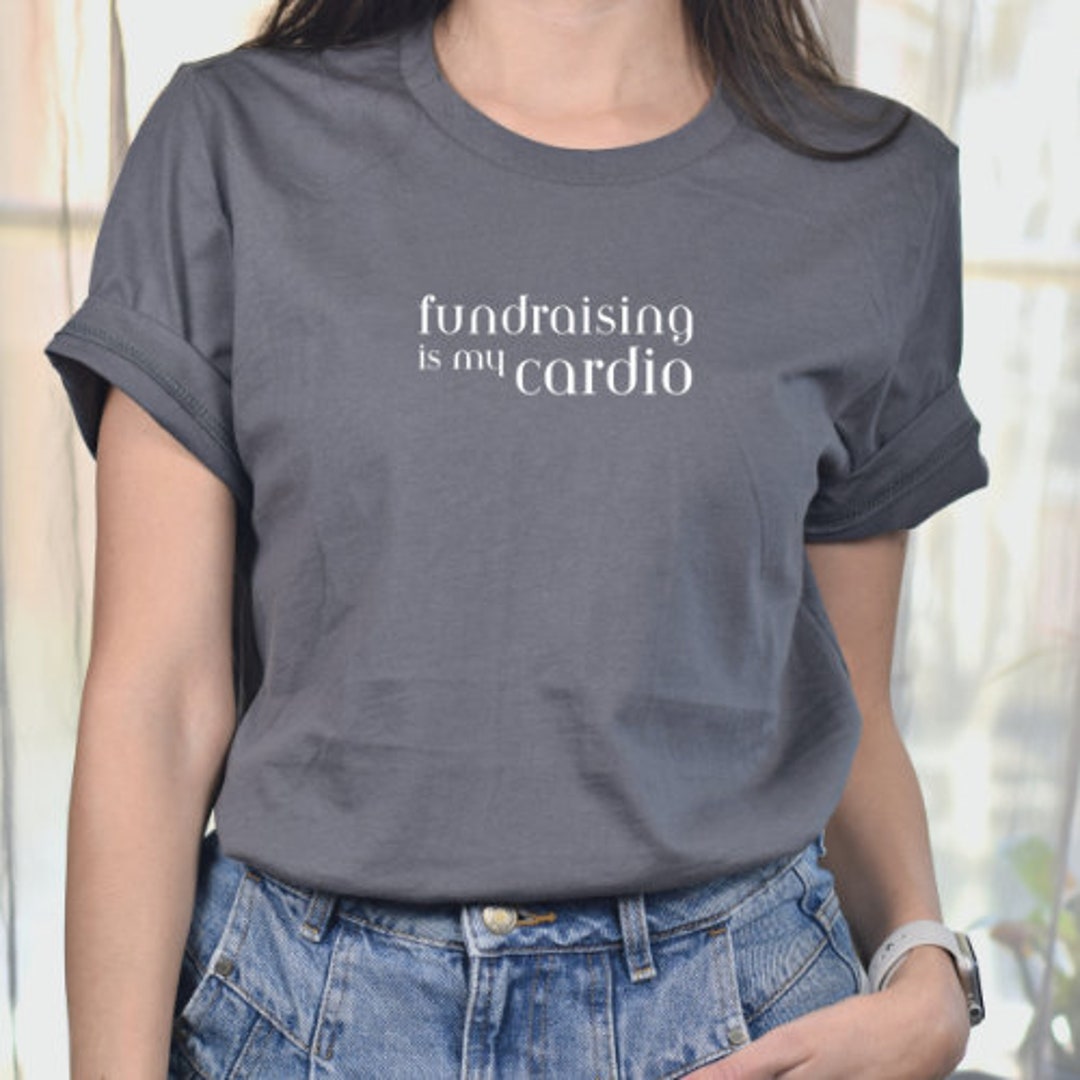 Fundraising is My Cardio Tshirt, Nonprofit Fundraising Tshirt ...