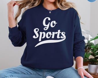 Go Sports Sweatshirt, Funny Sports Shirt, Sports Fan Crewneck, Game Day Sweatshirt, Sports Mom Gift, Tailgate Sweatshirt, Weekend Sweatshirt