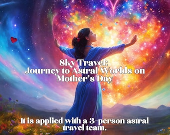 Sky Travel: Journey to Astral Worlds on Mother's Day - Deliver your message With Astral Travel