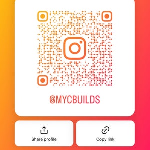 May include: A white square with a black and white Instagram QR code in the center. The Instagram logo is in the center of the QR code. Below the QR code is the text "@MYCBUILDS". Below the QR code is a white rectangle with two buttons. The left button has an upload icon and the text "Share profile". The right button has a link icon and the text "Copy link".
