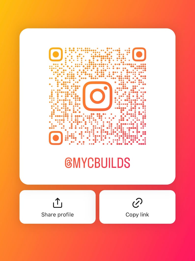 May include: A white square with a black and white Instagram QR code in the center. The Instagram logo is in the center of the QR code. Below the QR code is the text "@MYCBUILDS". Below the QR code is a white rectangle with two buttons. The left button has an upload icon and the text "Share profile". The right button has a link icon and the text "Copy link".