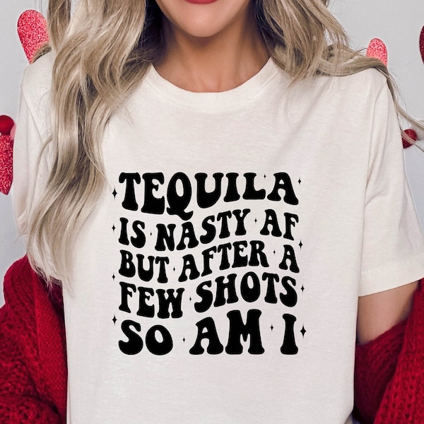 Tequila is Nasty AF Shirt,After A Few Shots,I am Nasty Shirt,Tequila Shots Shirt,V-Day Shirt,I Go Feral Shirt,Nasty AF Shirt,Tequila Lover