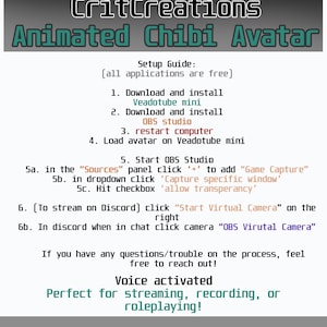 May include: A guide for setting up an animated chibi avatar using Veadotube mini and OBS Studio. The guide includes instructions for downloading and installing the software, restarting the computer, loading the avatar, and setting up the Game Capture feature in OBS Studio. It also includes instructions for streaming on Discord using the Start Virtual Camera feature.