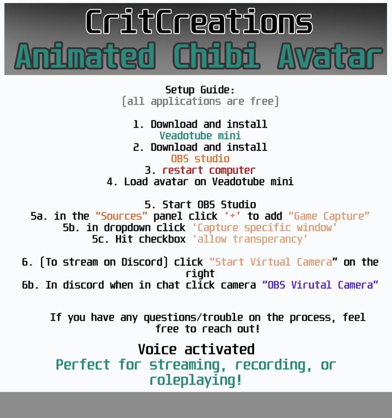 May include: A guide for setting up an animated chibi avatar using Veadotube mini and OBS Studio. The guide includes instructions for downloading and installing the software, restarting the computer, loading the avatar, and setting up the Game Capture feature in OBS Studio. It also includes instructions for streaming on Discord using the Start Virtual Camera feature.