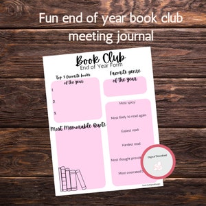May include: Pink printable end of year book club meeting journal form with sections for favorite books, favorite genre, most memorable quote, most spicy, most likely to read again, easiest read, hardest read, most thought provoking, and most overrated book.
