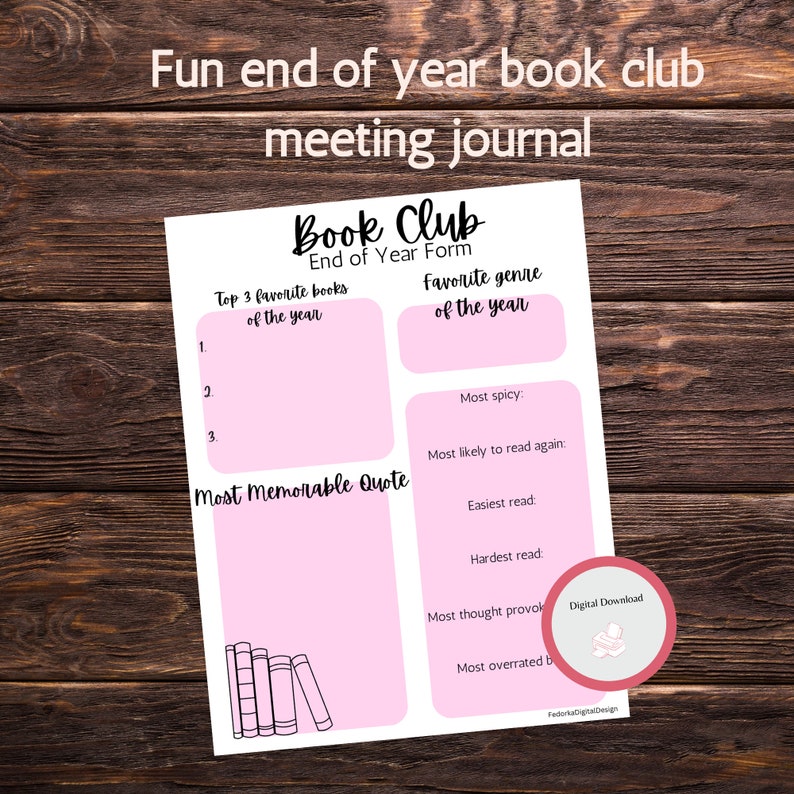 May include: Pink printable end of year book club meeting journal form with sections for favorite books, favorite genre, most memorable quote, most spicy, most likely to read again, easiest read, hardest read, most thought provoking, and most overrated book.