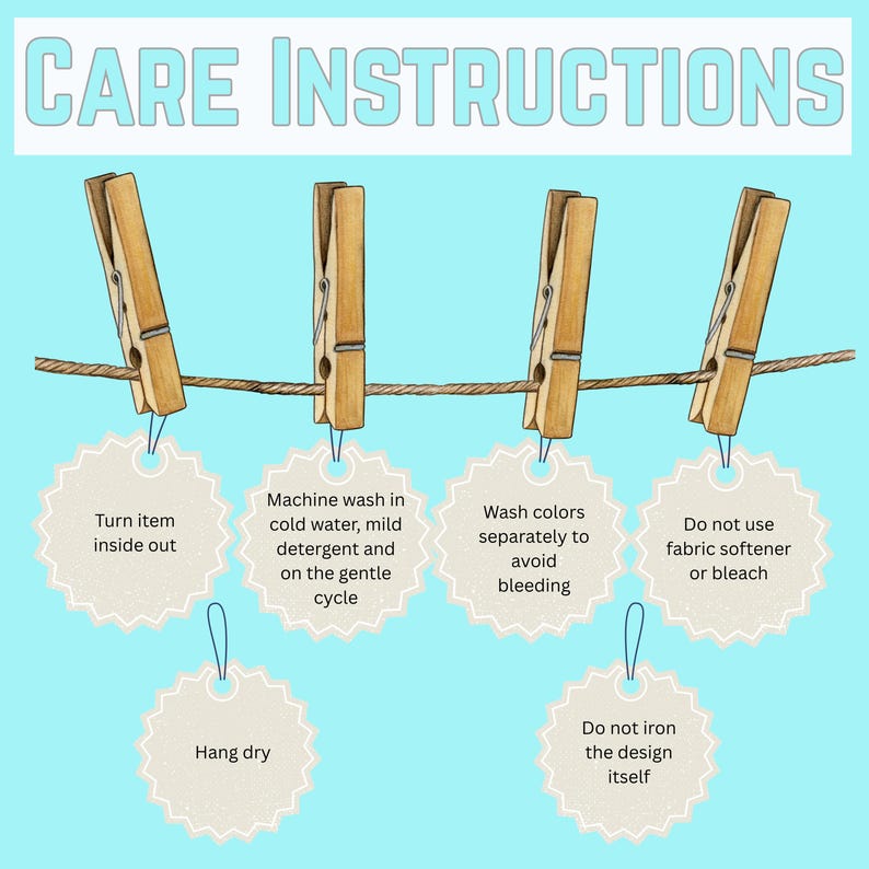 May include: A light blue graphic with the words "CARE INSTRUCTIONS" at the top. Four wooden clothespins hold tags with laundry care instructions: turn inside out, machine wash cold, wash colors separately, and do not use fabric softener.